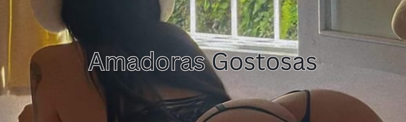 Amadoras Gostosas